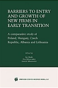 Barriers to Entry and Growth of New Firms in Early Transition: A Comparative Study of Poland, Hungary, Czech Republic, Albania and Lithuania (Paperback, Softcover Repri)