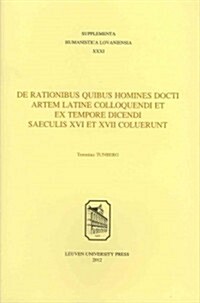 de Rationibus Quibus Homines Docti Artem Latine Colloquendi Et Ex Tempore Dicendi Saeculis XVI Et XVII Coluerunt (Paperback)
