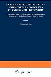Exchange Rates, Capital Flows, and Monetary Policy in a Changing World Economy: Proceedings of a Conference Federal Reserve Bank of Dallas Dallas, Tex (Paperback, Softcover Repri)