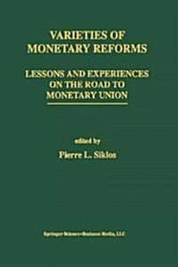 Varieties of Monetary Reforms: Lessons and Experiences on the Road to Monetary Union (Paperback, Softcover Repri)