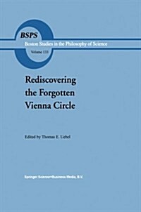 Rediscovering the Forgotten Vienna Circle: Austrian Studies on Otto Neurath and the Vienna Circle (Paperback, Softcover Repri)