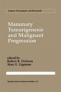 Mammary Tumorigenesis and Malignant Progression: Advances in Cellular and Molecular Biology of Breast Cancer (Paperback, Softcover Repri)