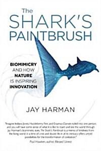 [중고] The Sharks Paintbrush: Biomimicry and How Nature Is Inspiring Innovation (Hardcover)
