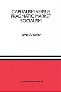 Capitalism Versus Pragmatic Market Socialism: A General Equilibrium Evaluation (Paperback, Softcover Repri)