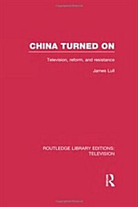 China Turned On : Television, Reform and Resistance (Hardcover)