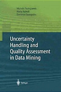 Uncertainty Handling and Quality Assessment in Data Mining (Paperback, Softcover reprint of the original 1st ed. 2003)