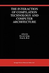 The Interaction of Compilation Technology and Computer Architecture (Paperback, Softcover Repri)