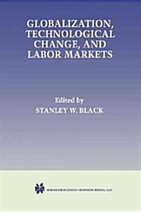 Globalization, Technological Change, and Labor Markets (Paperback, 1998)