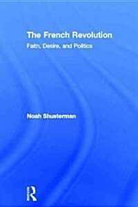 The French Revolution : Faith, Desire and Politics (Hardcover)