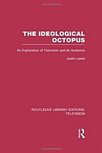 The Ideological Octopus : an Exploration of Television and Its Audience (Hardcover)