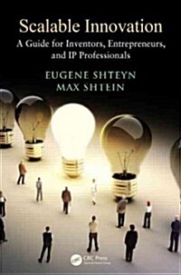 Scalable Innovation: A Guide for Inventors, Entrepreneurs, and IP Professionals (Paperback)