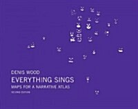 Denis Wood: Everything Sings, 2nd Revised Edition: Maps for a Narrative Atlas (Paperback, 2, Revised)