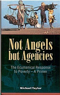 Not Angels But Agencies: The Ecumenical Response to Poverty - A Primer (Paperback)