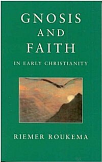 Gnosis and Faith in Early Christianity : An Introduction to Gnosticism (Paperback)