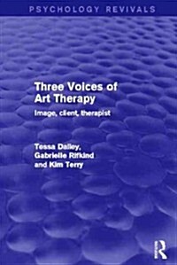 Three Voices of Art Therapy (Psychology Revivals) : Image, client, therapist (Hardcover)