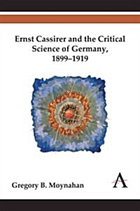 Ernst Cassirer and the Critical Science of Germany, 1899–1919 (Hardcover)