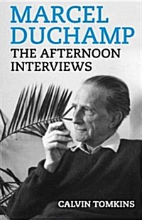 Marcel Duchamp: The Afternoon Interviews (Paperback)