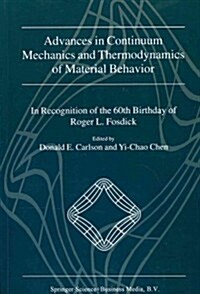 Advances in Continuum Mechanics and Thermodynamics of Material Behavior: In Recognition of the 60th Birthday of Roger L. Fosdick (Paperback, 2000)