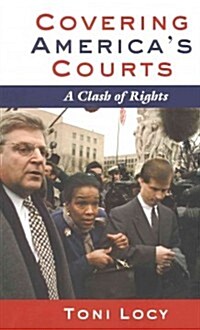 Covering Americas Courts: A Clash of Rights (Paperback)