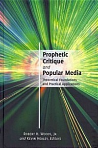 Prophetic Critique and Popular Media: Theoretical Foundations and Practical Applications (Hardcover, 2)