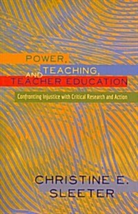 Power, Teaching, and Teacher Education: Confronting Injustice with Critical Research and Action (Paperback)