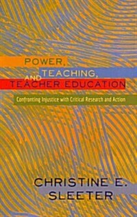 Power, Teaching, and Teacher Education: Confronting Injustice with Critical Research and Action (Hardcover, 2)