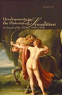 Developments in the Histories of Sexualities: In Search of the Normal, 1600-1800 (Hardcover)