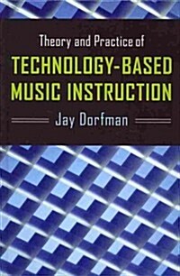 Theory and Practice of Technology-Based Music Instruction (Hardcover)