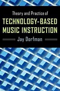 Theory and Practice of Technology-Based Music Instruction (Paperback)