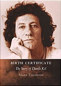 Birth Certificate: The Story of Danilo Kis (Hardcover)