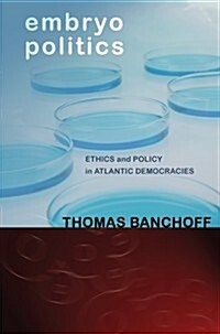 Embryo Politics: Ethics and Policy in Atlantic Democracies (Paperback)