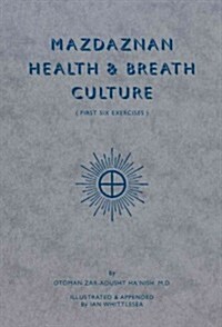 Mazdaznan Health & Breath Culture: First Six Exercises (Paperback)
