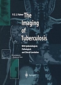 The Imaging of Tuberculosis: With Epidemiological, Pathological, and Clinical Correlation (Paperback, Softcover Repri)
