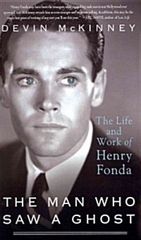 The Man Who Saw a Ghost: The Life and Work of Henry Fonda (Hardcover)