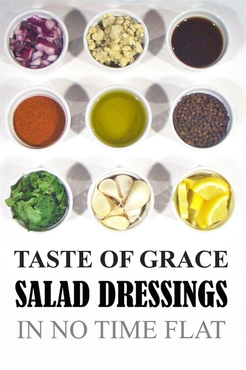 Taste of Grace Salad Dressings: In No Time Flat (Paperback)
