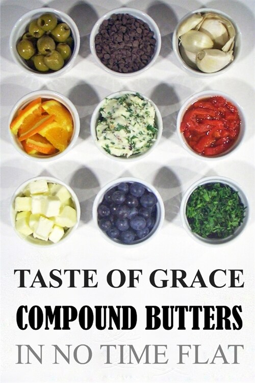 Taste of Grace Compound Butters: In No Time Flat (Paperback)