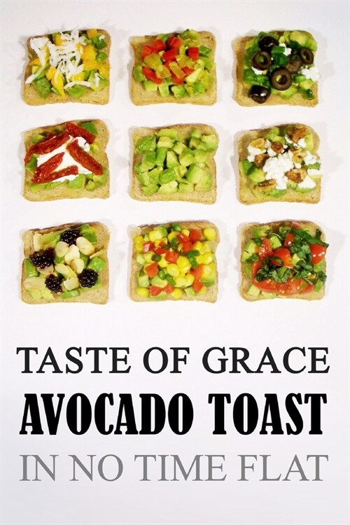 Taste of Grace Avocado Toast: In No Time Flat (Paperback)