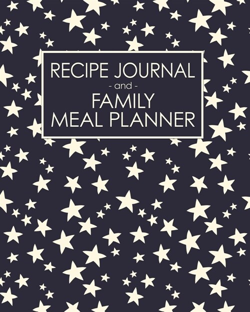 Recipe Journal and Family Meal Planner: Fun Sparkling Stars - Space for more than 250 Tasty Recipes - 52 Week Breakfast Lunch Dinner Organizer - Groce (Paperback)