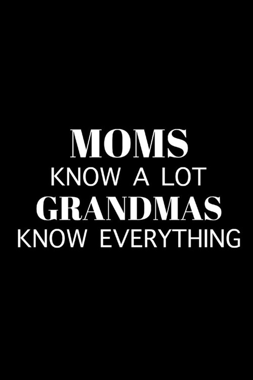 Grandmas Know Everything: Funny Gag Gifts for Grandmother, Birthday and Christmas Novelty Gift Ideas, Writing Gifts for Her (Paperback)