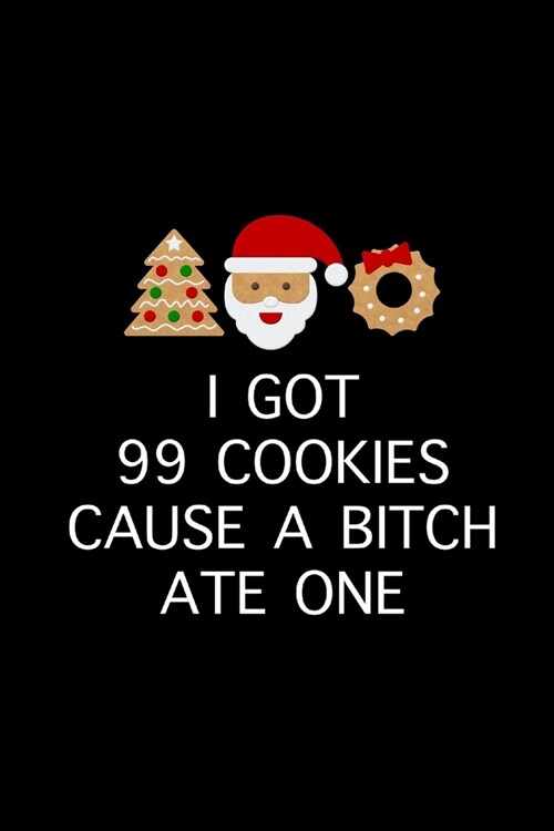 I Got 99 Cookies: Funny Gag Gifts for Cookies Lovers, Hilarious Novelty Gift Ideas, Unique Present Alternative to Card (Paperback)