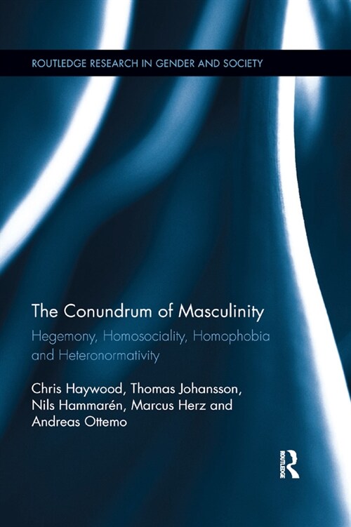 The Conundrum of Masculinity : Hegemony, Homosociality, Homophobia and Heteronormativity (Paperback)