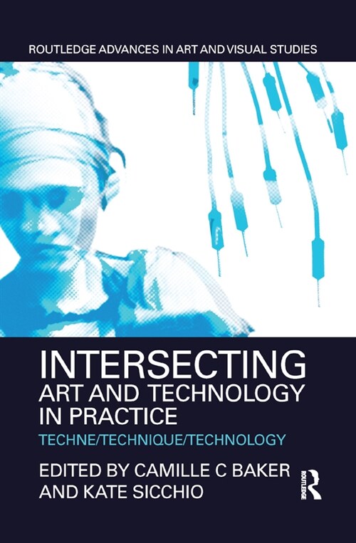 Intersecting Art and Technology in Practice : Techne/Technique/Technology (Paperback)