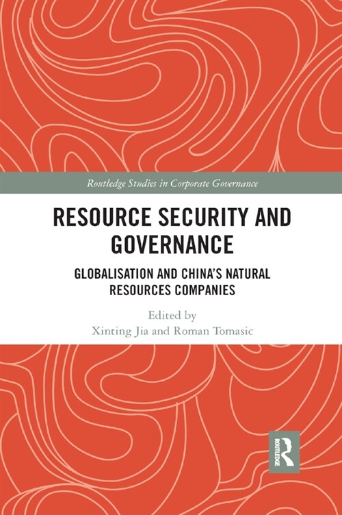 Resource Security and Governance : Globalisation and China’s Natural Resources Companies (Paperback)