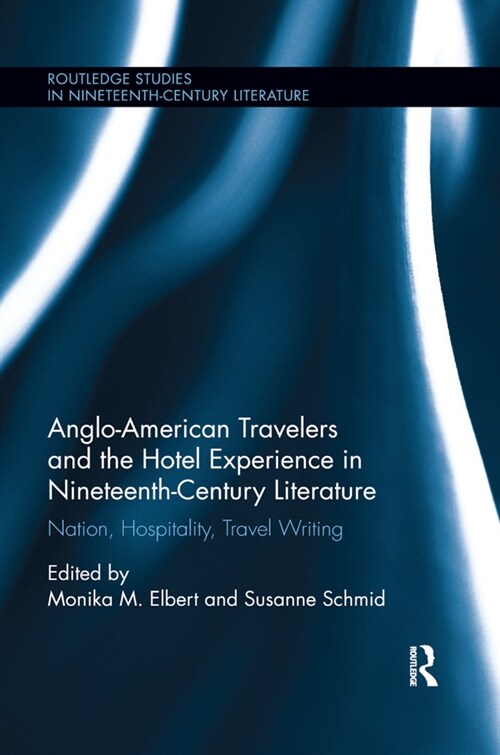Anglo-American Travelers and the Hotel Experience in Nineteenth-Century Literature : Nation, Hospitality, Travel Writing (Paperback)