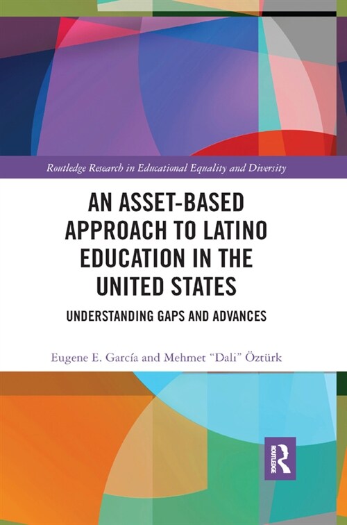 An Asset-Based Approach to Latino Education in the United States : Understanding Gaps and Advances (Paperback)