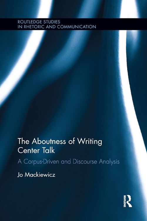 The Aboutness of Writing Center Talk : A Corpus-Driven and Discourse Analysis (Paperback)