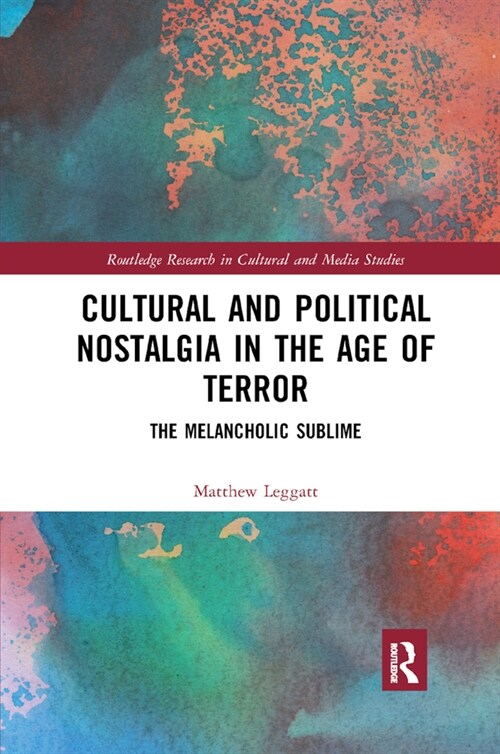 Cultural and Political Nostalgia in the Age of Terror : The Melancholic Sublime (Paperback)