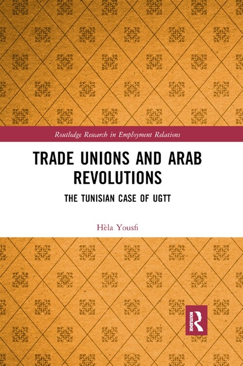 Trade Unions and Arab Revolutions : The Tunisian Case of UGTT (Paperback)