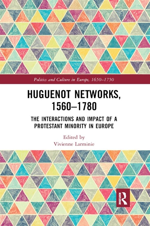 Huguenot Networks, 1560–1780 : The Interactions and Impact of a Protestant Minority in Europe (Paperback)