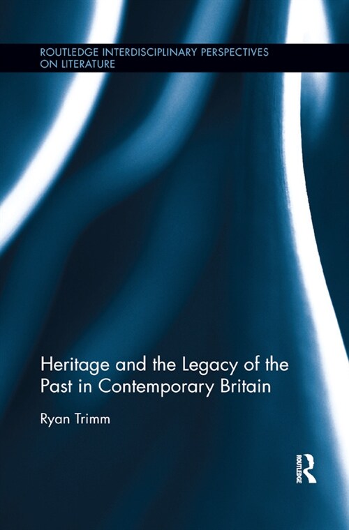 Heritage and the Legacy of the Past in Contemporary Britain (Paperback)